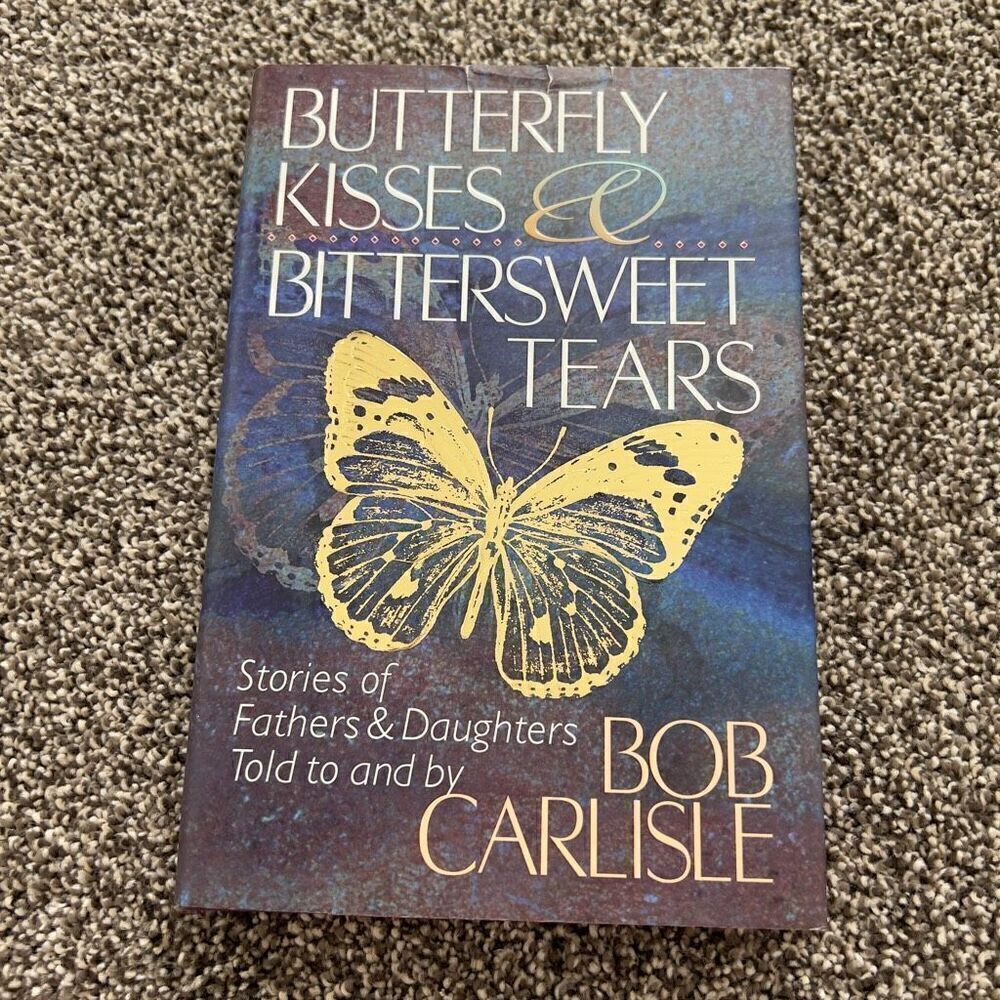 BUTTERFLY KISSES & BITTERSWEET TEARS by Bob Carlisle Hardcover